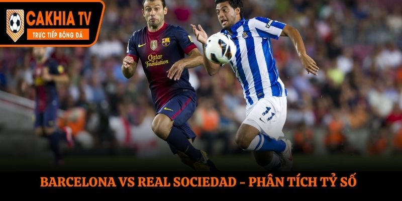 Soi kèo Barcelona vs Real Sociedad - thống kê nhanh kết quả chạm trán