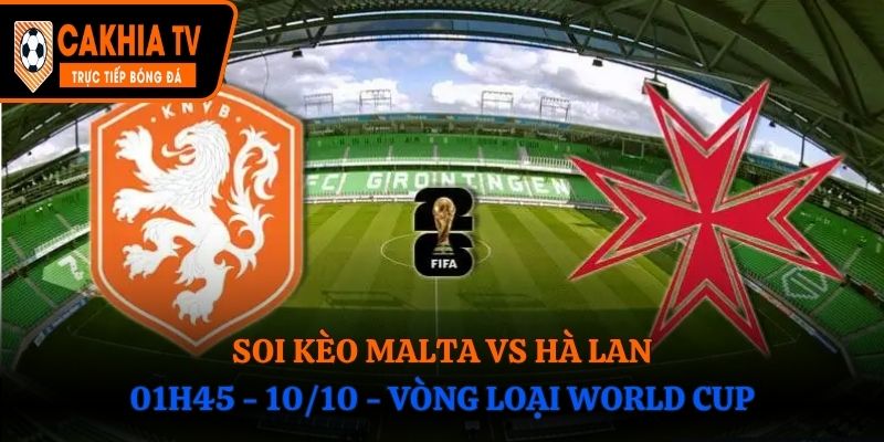 Soi Kèo Malta vs Hà Lan: 01h45 - 10/10 - Vòng loại World Cup